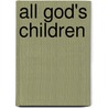 All God's Children by Anne E. Neuberger