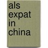 Als Expat in China door Uwe Semmler