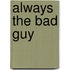 Always the Bad Guy