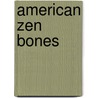 American Zen Bones by Philomene Long