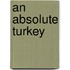 An Absolute Turkey