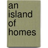 An Island of Homes by Edmund M] [From Old Catalog] [Ferguson