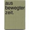 Aus bewegter Zeit. door Klaus Schikore