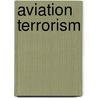 Aviation Terrorism door Hillel Avihai