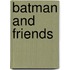 Batman and Friends