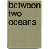 Between Two Oceans