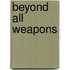 Beyond All Weapons