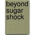Beyond Sugar Shock