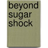 Beyond Sugar Shock door Connie Bennett