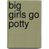Big Girls Go Potty by Marianne Richmond