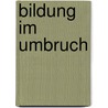 Bildung Im Umbruch by Jürgen E. Pleines