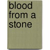 Blood From A Stone door Cynthia Lucas