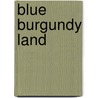 Blue Burgundy Land door Roy Swanepoel