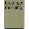 Blue Rain Morning. door Jennifer Ann Marquardt