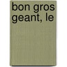 Bon Gros Geant, Le door Roald Dahl