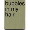 Bubbles in My Hair door Ruth Calder Murphy