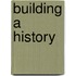 Building a History