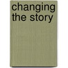 Changing The Story door Gayle Greene