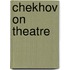 Chekhov On Theatre