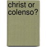 Christ or Colenso? door Micaiah Hill