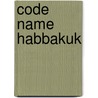Code Name Habbakuk by L.D. Cross