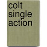 Colt Single Action by Dennis Adler