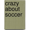 Crazy about Soccer door Loris Lesynski