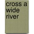 Cross A Wide River