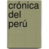 Crónica del Perú door Pedro Cieza De León