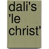 Dali's 'Le Christ' by Natalia S.Y. Fang