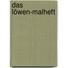 Das Löwen-Malheft by Martin Baltscheit