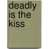 Deadly Is the Kiss door Rhyannon Byrd