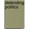 Defending Politics door Matthew Flinders