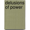 Delusions of Power door Robert Higgs