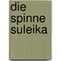 Die Spinne Suleika