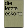 Die letzte Eskorte by Sean Thomas Russell