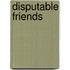Disputable Friends