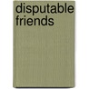 Disputable Friends door John McCullough