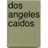 Dos Angeles Caidos by Pedro Antonio de Alarcón