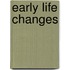 Early Life Changes