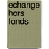 Echange Hors Fonds