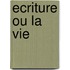 Ecriture Ou La Vie