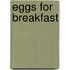 Eggs for Breakfast