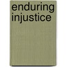 Enduring Injustice door Jeff Spinner-Halev