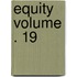 Equity Volume . 19