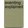Eventing Explained door Liza Randall