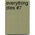 Everything Dies #7