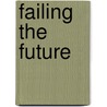 Failing The Future by Sharon Wyly