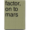 Factor, on to Mars door George G. Pinneo