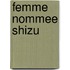 Femme Nommee Shizu